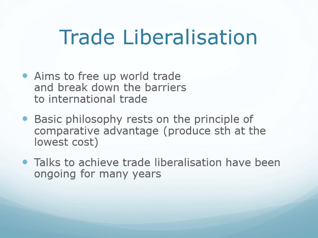 Trade Liberalisation Aims to free up world trade and break down the barriers to